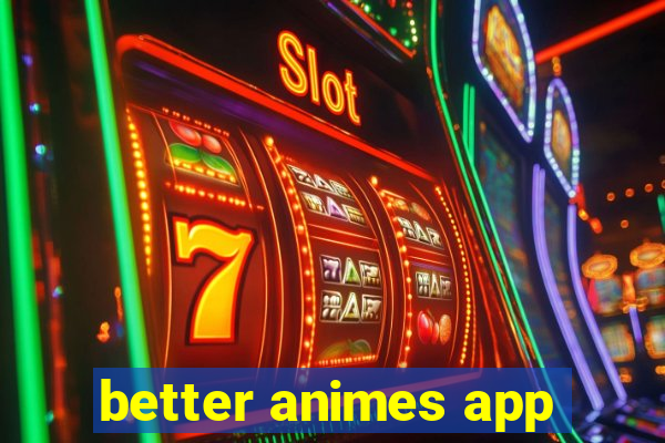 better animes app